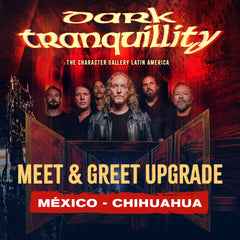 MEET & GREET UPGRADE DARK TRANQUILLITY - CHIHUAHUA (25/01/26)